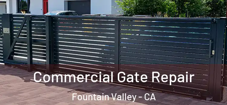 Commercial Gate Repair Fountain Valley - CA