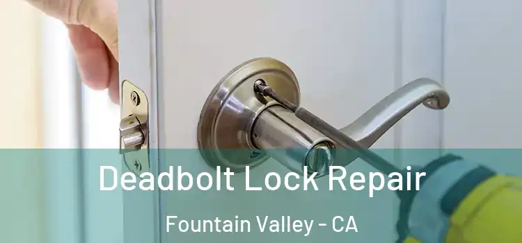 Deadbolt Lock Repair Fountain Valley - CA