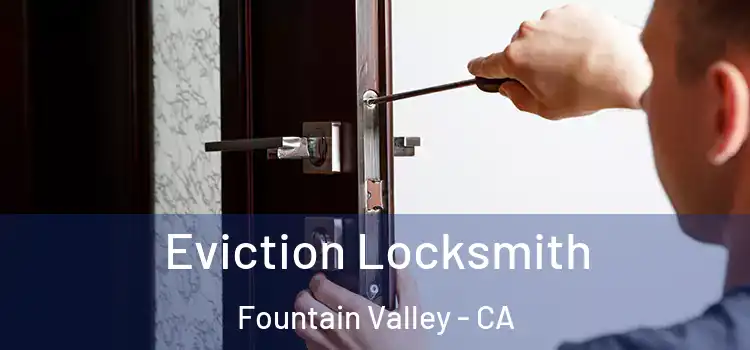 Eviction Locksmith Fountain Valley - CA