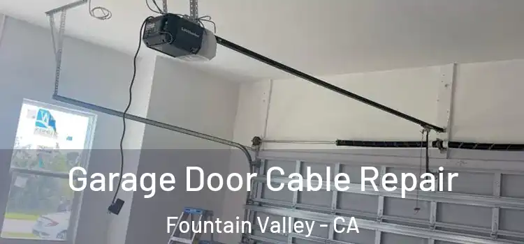  Garage Door Cable Repair Fountain Valley - CA