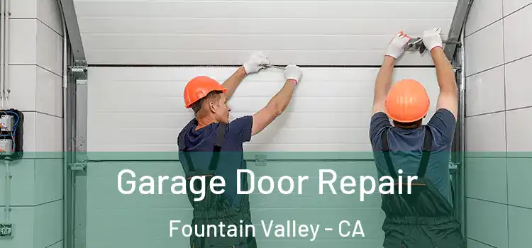  Garage Door Repair Fountain Valley - CA
