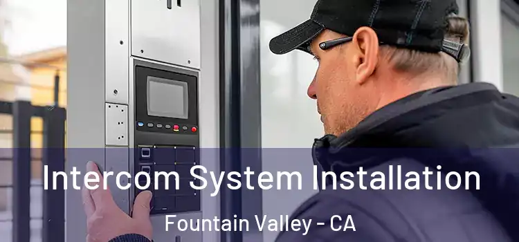 Intercom System Installation Fountain Valley - CA