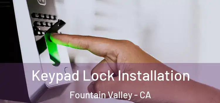 Keypad Lock Installation Fountain Valley - CA