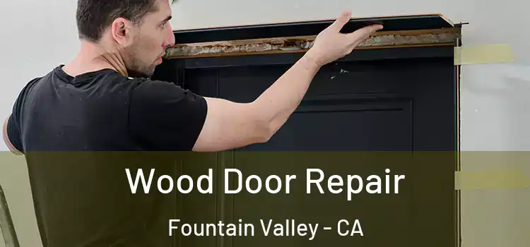  Wood Door Repair Fountain Valley - CA
